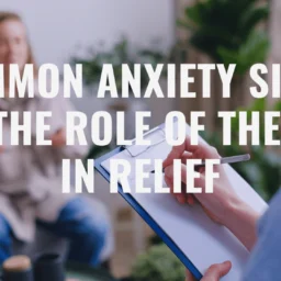 Common Anxiety Signs and the Role of Therapy in Relief