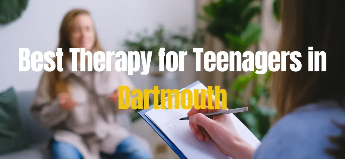 Best Therapy for Teenagers in Dartmouth