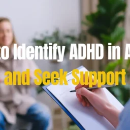 How to Identify ADHD in Adults and Seek Support