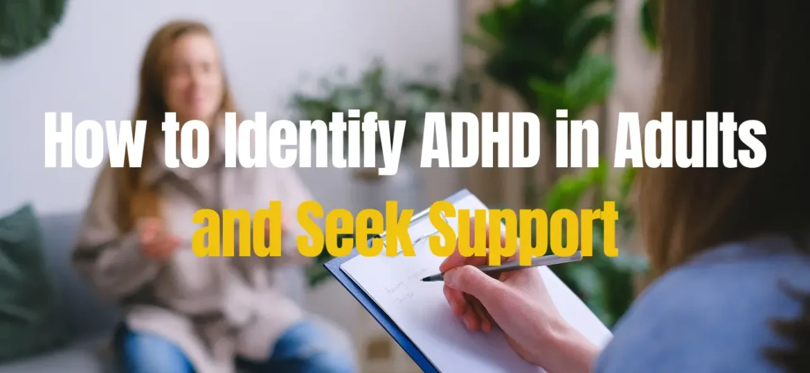 How to Identify ADHD in Adults and Seek Support