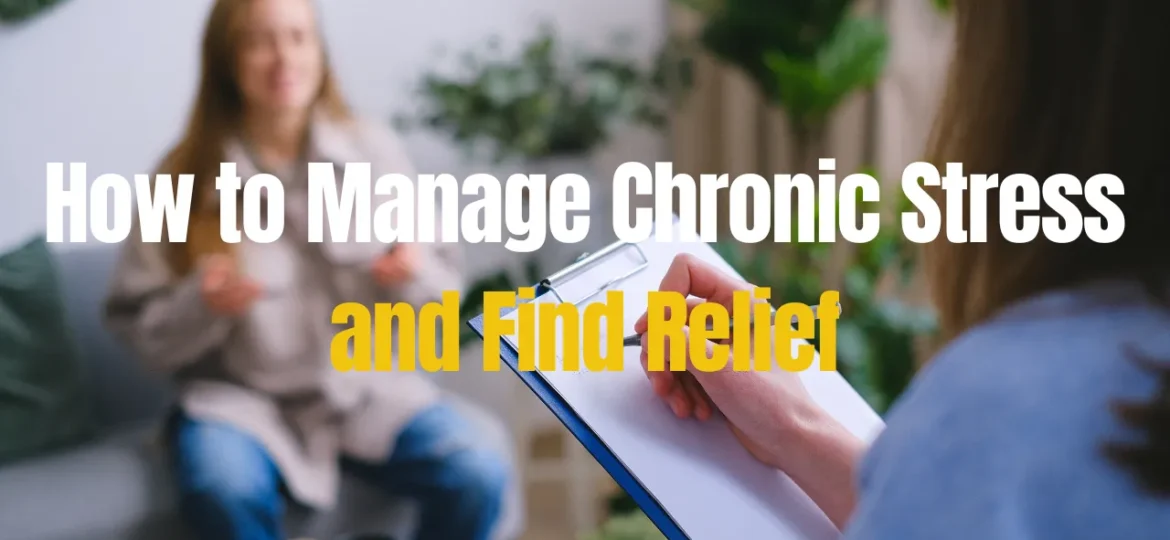 How to Manage Chronic Stress and Find Relief