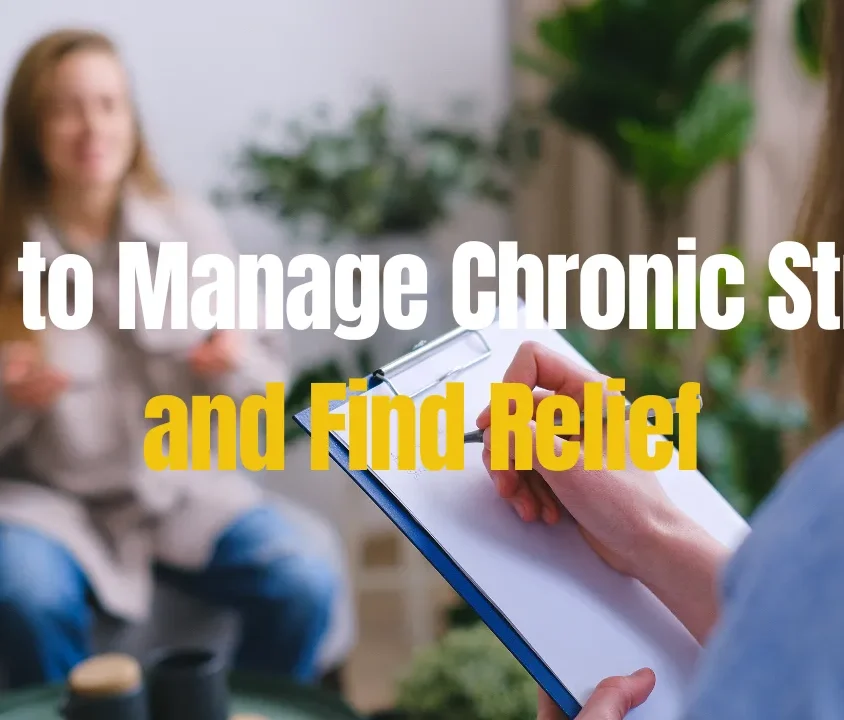 How to Manage Chronic Stress and Find Relief