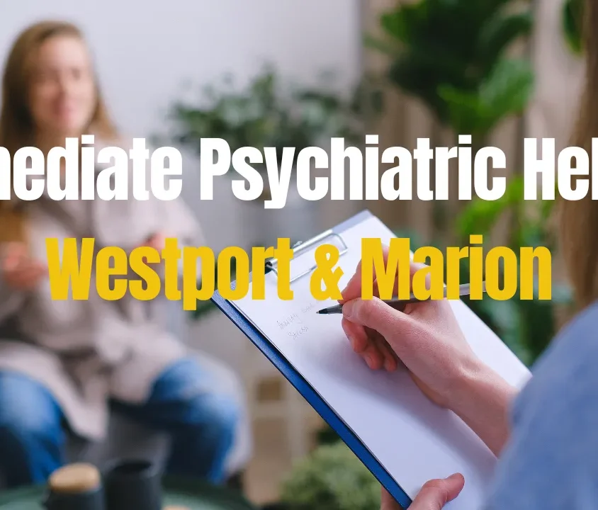 Immediate Psychiatric Help in Westport & Marion