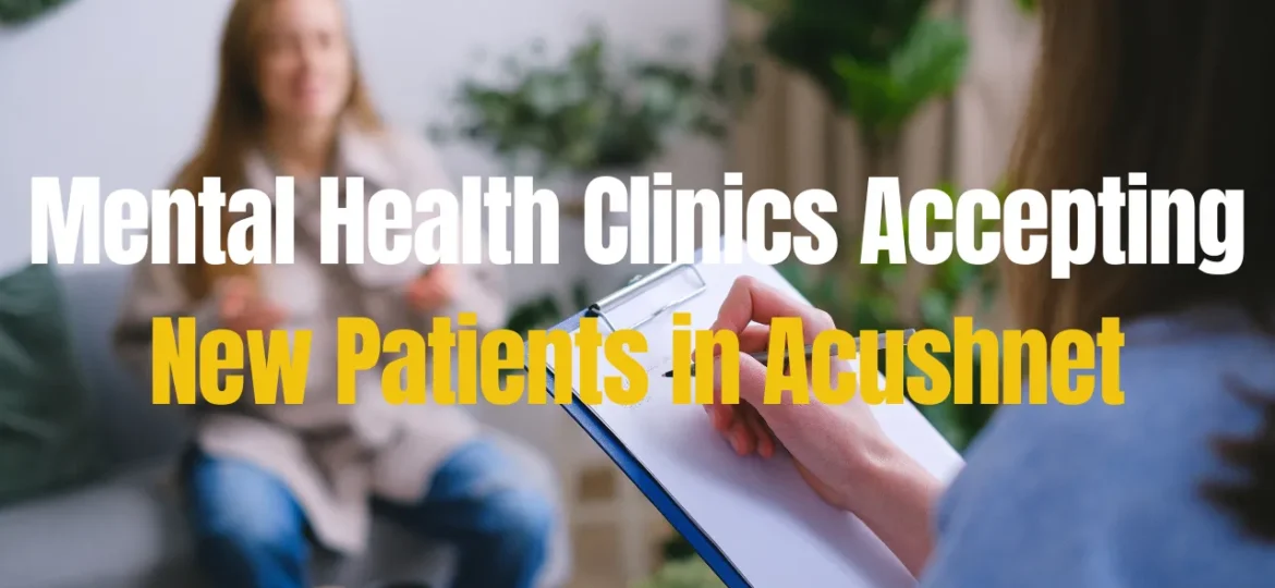 Mental Health Clinics Accepting New Patients in Acushnet