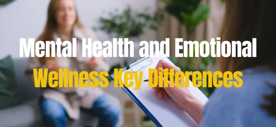 Mental Health and Emotional Wellness Key Differences