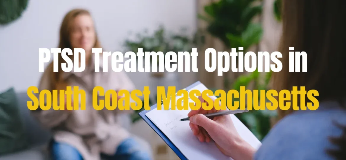 PTSD Treatment Options in South Coast Massachusetts